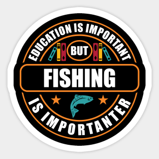 Education Is Important But Fishing Is Importanter Sticker